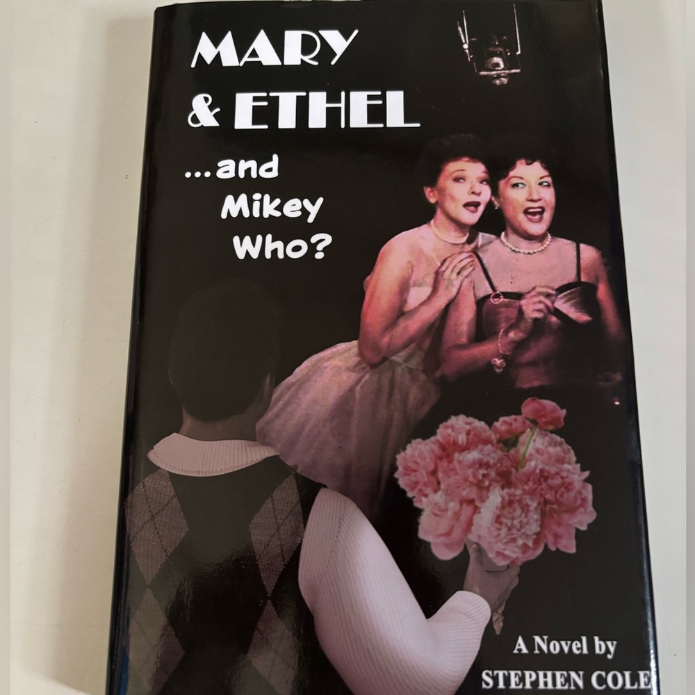 MARY & ETHEL and Mikey Who? Hardcover book by Stephen Cole